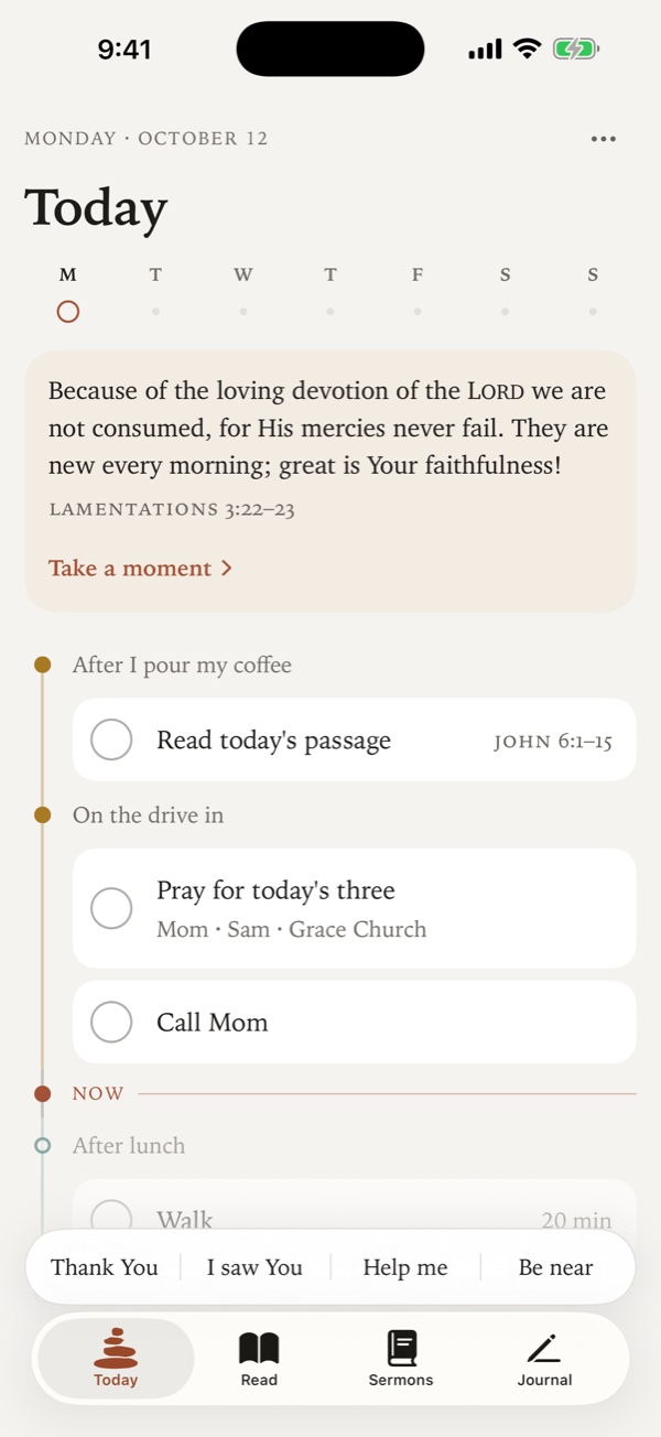 The Today screen. Lamentations 3:22–23 sits on a parchment card at the top. Below it, the day runs as a timeline: Read today’s passage under “After I pour my coffee”, Pray for today’s three and Call Mom under “On the drive in”, then a Now marker. The four taps, Thank You, I saw You, Help me and Be near, are docked at the bottom.
